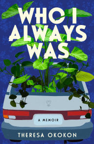 Android ebooks download Who I Always Was: A Memoir English version FB2 RTF by Theresa Okokon 9781668008959