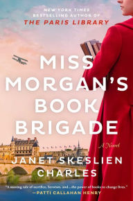 Title: Miss Morgan's Book Brigade: A Novel, Author: Janet Skeslien Charles