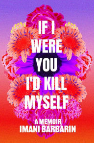 Title: If I Were You, I'd Kill Myself, Author: Imani Barbarin