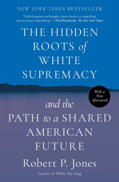 the Hidden Roots of White Supremacy: and Path to a Shared American Future