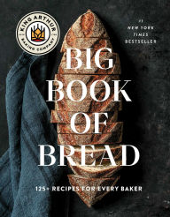 Free downloadable ebooks pdf The King Arthur Baking Company Big Book of Bread: 125+ Recipes for Every Baker (A Cookbook)