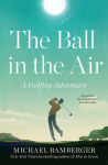 Alternative view 1 of The Ball in the Air: A Golfing Adventure