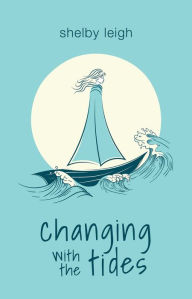Title: Changing with the Tides, Author: Shelby Leigh