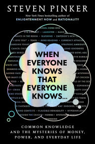 Title: When Everyone Knows That Everyone Knows . . .: Common Knowledge and the Mysteries of Money, Power, and Everyday Life, Author: Steven Pinker