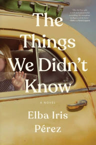 Title: The Things We Didn't Know, Author: Elba Iris Pérez
