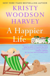 Title: A Happier Life, Author: Kristy Woodson Harvey