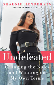Title: Undefeated: Changing the Rules and Winning on My Own Terms, Author: Shaunie Henderson