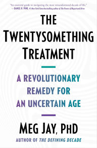 Title: The Twentysomething Treatment: A Revolutionary Remedy for an Uncertain Age, Author: Meg Jay