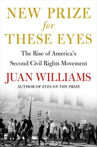 Title: New Prize for These Eyes: The Rise of America's Second Civil Rights Movement, Author: Juan Williams