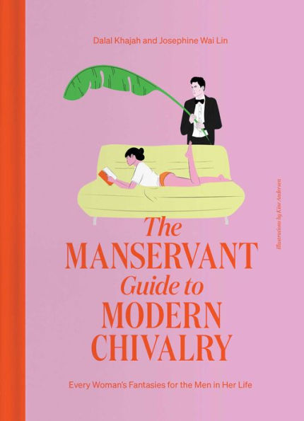 the ManServant Guide to Modern Chivalry: Every Woman's Fantasies for Men Her Life