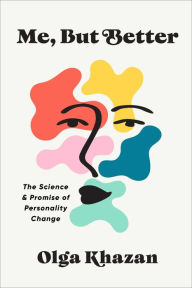 Title: Me, But Better: The Science and Promise of Personality Change, Author: Olga Khazan