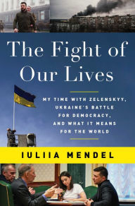 Ibooks for pc free download The Fight of Our Lives: My Time with Zelenskyy, Ukraine's Battle for Democracy, and What It Means for the World by Iuliia Mendel, Iuliia Mendel (English Edition)