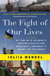 Free downloads books pdf format The Fight of Our Lives: My Time with Zelenskyy, Ukraine's Battle for Democracy, and What It Means for the World by Iuliia Mendel 9781668012727