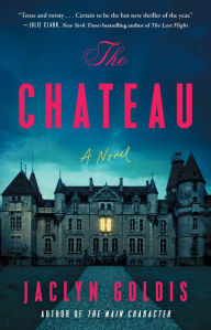 Title: The Chateau: A Novel, Author: Jaclyn Goldis