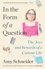 In the Form of a Question: The Joys and Rewards of a Curious Life