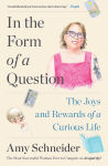 Alternative view 1 of In the Form of a Question: The Joys and Rewards of a Curious Life