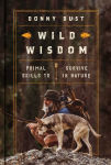 Alternative view 1 of Wild Wisdom: Primal Skills to Survive in Nature