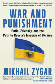 Title: War and Punishment: Putin, Zelensky, and the Path to Russia's Invasion of Ukraine, Author: Mikhail Zygar