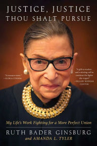 Title: Justice, Justice Thou Shalt Pursue: My Life's Work Fighting for a More Perfect Union, Author: Ruth Bader Ginsburg
