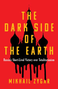 Title: The Dark Side of the Earth: Russia's Short-lived Victory over Totalitarianism, Author: Mikhail Zygar