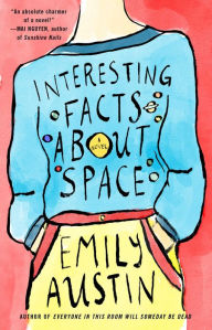Title: Interesting Facts about Space: A Novel, Author: Emily Austin