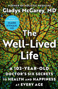 Free download audio books in italian The Well-Lived Life: A 102-Year-Old Doctor's Six Secrets to Health and Happiness at Every Age