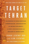 Alternative view 1 of Target Tehran: How Mossad Is Using Sabotage, Cyberwarfare, Assassination - and Secret Diplomacy - to Realign the Middle East