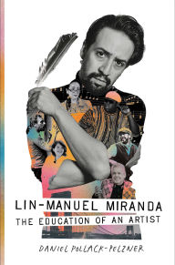 Title: Lin-Manuel Miranda: The Education of an Artist, Author: Daniel Pollack-Pelzner