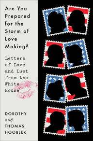 Title: Are You Prepared for the Storm of Love Making?: Letters of Love and Lust from the White House, Author: Dorothy Hoobler