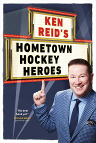 Title: Ken Reid's Hometown Hockey Heroes, Author: Ken Reid