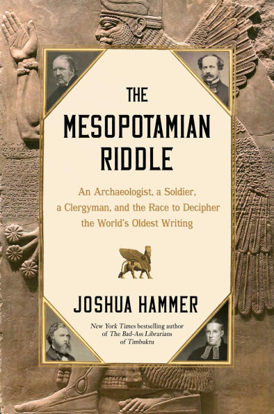 The Mesopotamian Riddle: An Archaeologist, a Soldier, a Clergyman and the Race to Decipher the World's Oldest Writing