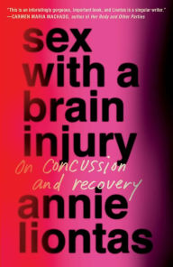 Downloading google ebooks Sex with a Brain Injury: On Concussion and Recovery 9781668015544