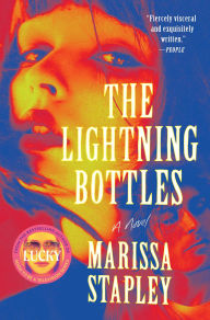 Title: The Lightning Bottles: A Novel, Author: Marissa Stapley