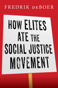 Title: How Elites Ate the Social Justice Movement, Author: Fredrik deBoer