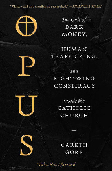 Opus: the Cult of Dark Money, Human Trafficking, and Right-Wing Conspiracy inside Catholic Church