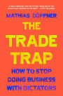 The Trade Trap: How To Stop Doing Business with Dictators