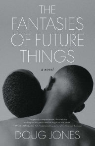 Free audio books motivational downloads The Fantasies of Future Things: A Novel FB2 PDF 9781668016282 by Doug Jones English version