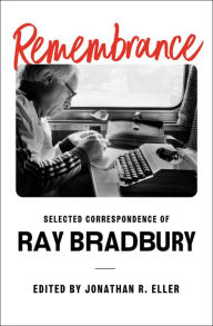 Ebook zip download Remembrance: Selected Correspondence of Ray Bradbury 9781668016978 by Ray Bradbury, Jonathan R. Eller in English 