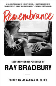 Title: Remembrance: Selected Correspondence of Ray Bradbury, Author: Ray Bradbury