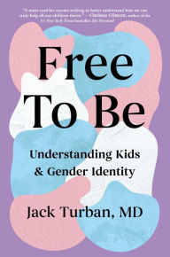 Download french books for free Free to Be: Understanding Kids & Gender Identity  English version 9781668017043 by Jack Turban MD