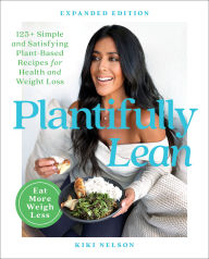 Title: Plantifully Lean: 125+ Simple and Satisfying Plant-Based Recipes for Health and Weight Loss: A Cookbook, Author: Kiki Nelson