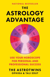 Title: The Astrology Advantage: Use Your Horoscope for Personal and Professional Success, Author: Ophira Edut