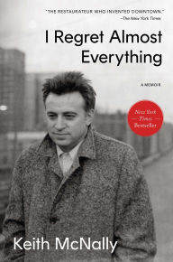 Title: I Regret Almost Everything: A Memoir, Author: Keith McNally