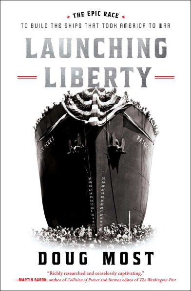 Launching Liberty: the Epic Race to Build Ships That Took America War
