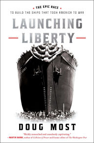 Title: Launching Liberty: The Epic Race to Build the Ships That Took America to War, Author: Doug Most