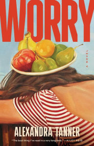Free downloads of e-books Worry: A Novel by Alexandra Tanner