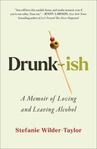 Download ebooks for free no sign up Drunk-ish: A Memoir of Loving and Leaving Alcohol by Stefanie Wilder-Taylor ePub DJVU RTF in English 9781668019429