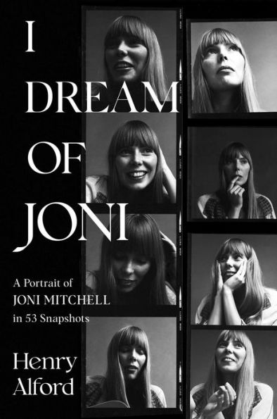 I Dream of Joni: A Portrait Joni Mitchell 53 Snapshots