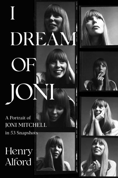 I Dream of Joni: A Portrait Joni Mitchell 53 Snapshots