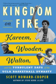 Textbook ebooks free download Kingdom on Fire: Kareem, Wooden, Walton, and the Turbulent Days of the UCLA Basketball Dynasty 9781668020494 by Scott Howard-Cooper CHM PDF